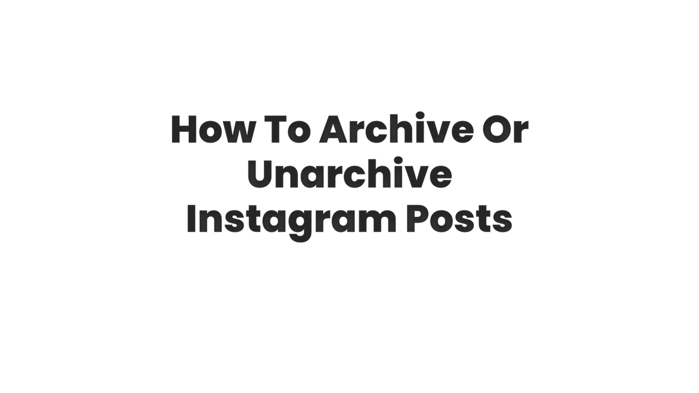 How To Archive Or Unarchive Instagram Posts