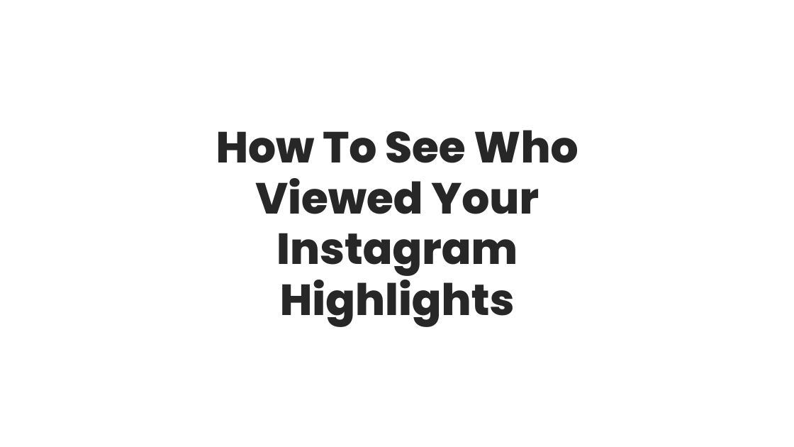 How To See Who Viewed Your Instagram Highlights