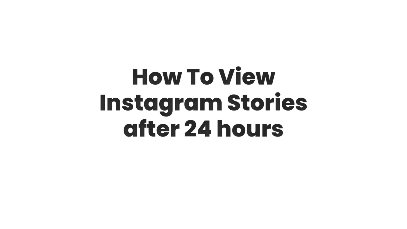 How To View Instagram Stories after 24 hours