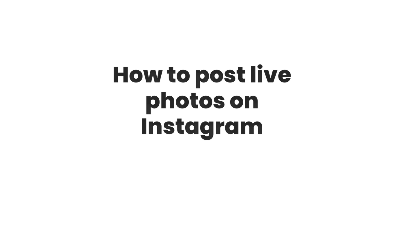 How to post live photos on Instagram