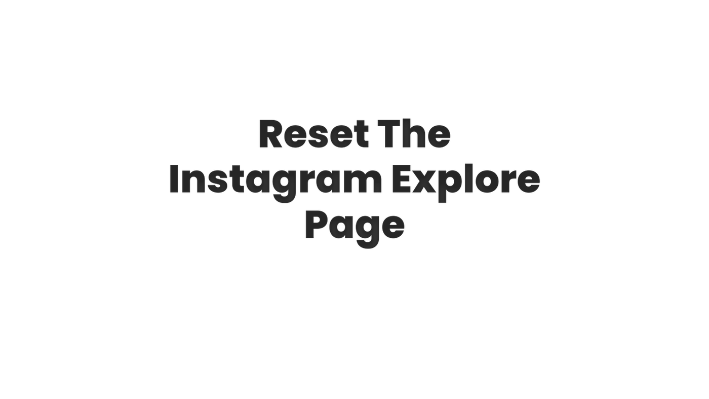 Reset The Instagram Explore Page