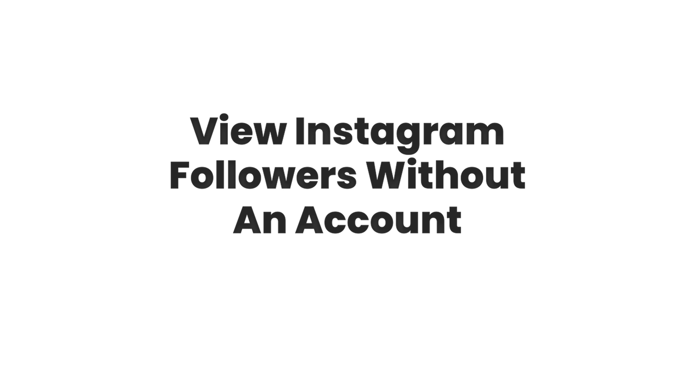 View Instagram Followers Without An Account